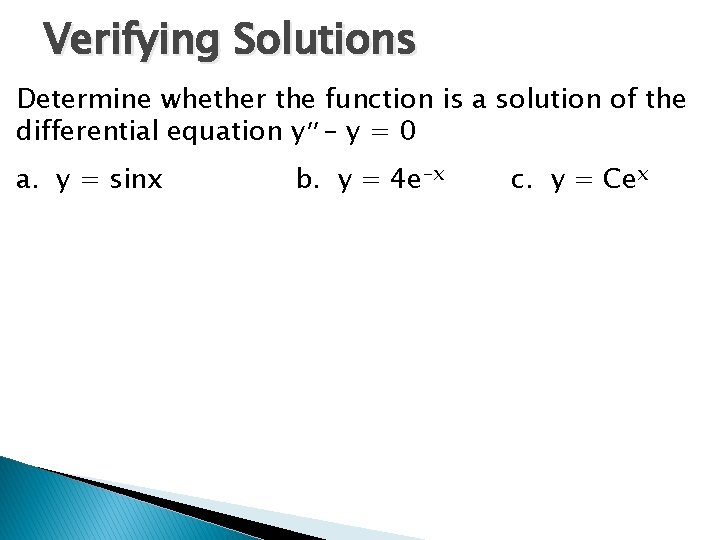 Verifying Solutions Determine whether the function is a solution of the differential equation y