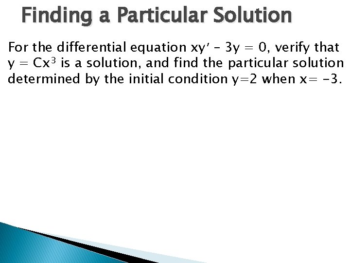 Finding a Particular Solution For the differential equation xy ’ – 3 y = Finding a Particular Solution For the differential equation xy ’ – 3 y =