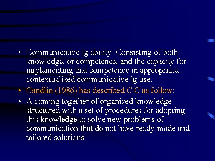  • Communicative lg ability: Consisting of both knowledge, or competence, and the capacity