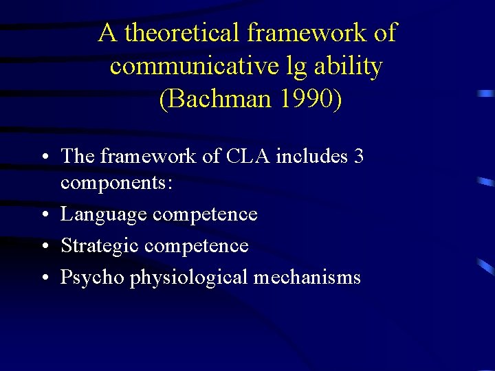 A theoretical framework of communicative lg ability (Bachman 1990) • The framework of CLA
