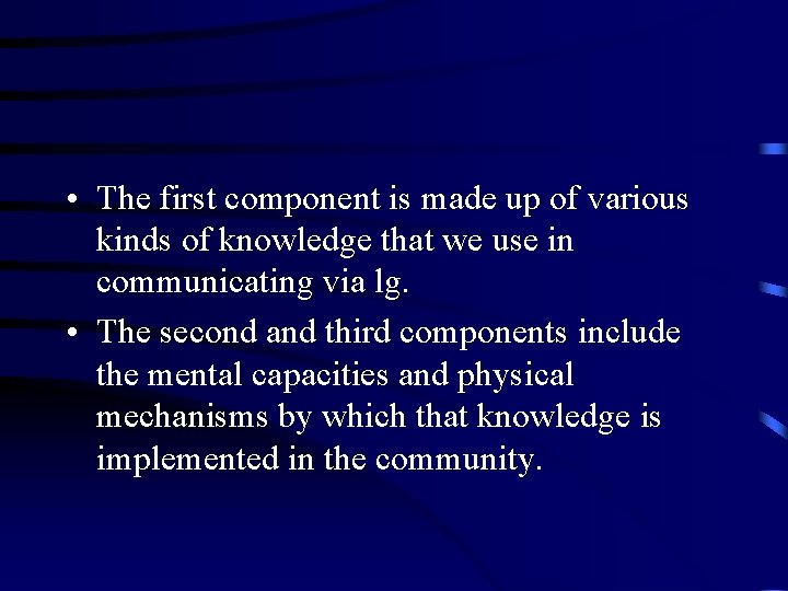  • The first component is made up of various kinds of knowledge that