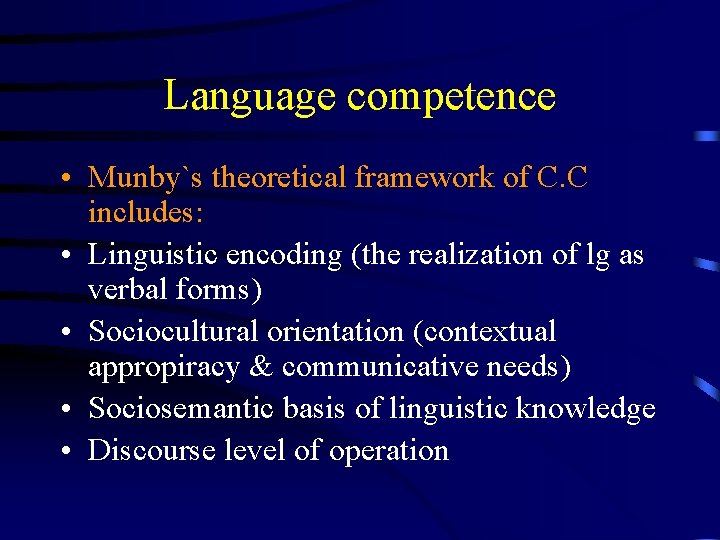 Language competence • Munby`s theoretical framework of C. C includes: • Linguistic encoding (the