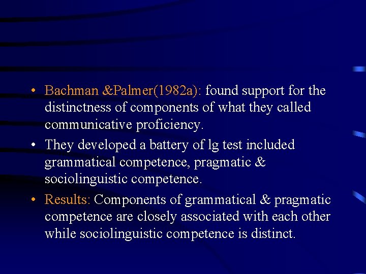  • Bachman &Palmer(1982 a): found support for the distinctness of components of what