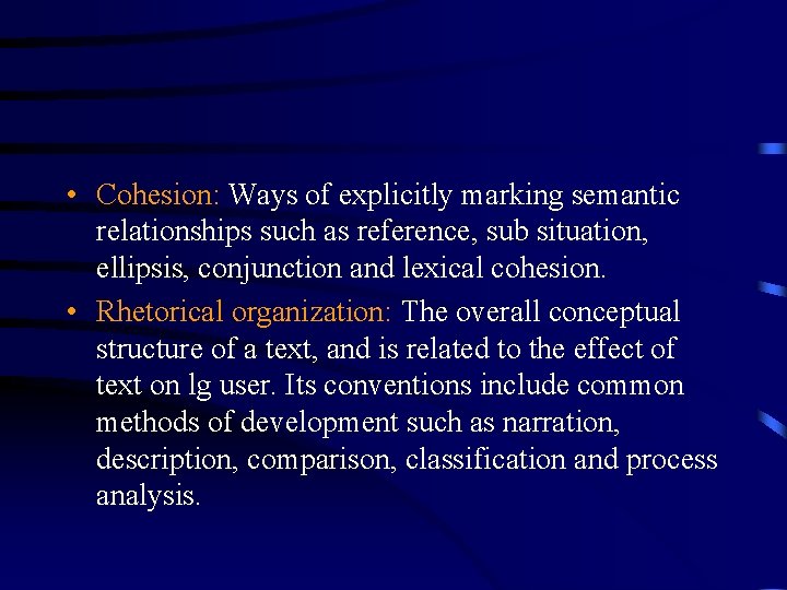  • Cohesion: Ways of explicitly marking semantic relationships such as reference, sub situation,