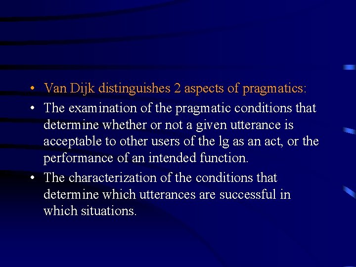  • Van Dijk distinguishes 2 aspects of pragmatics: • The examination of the