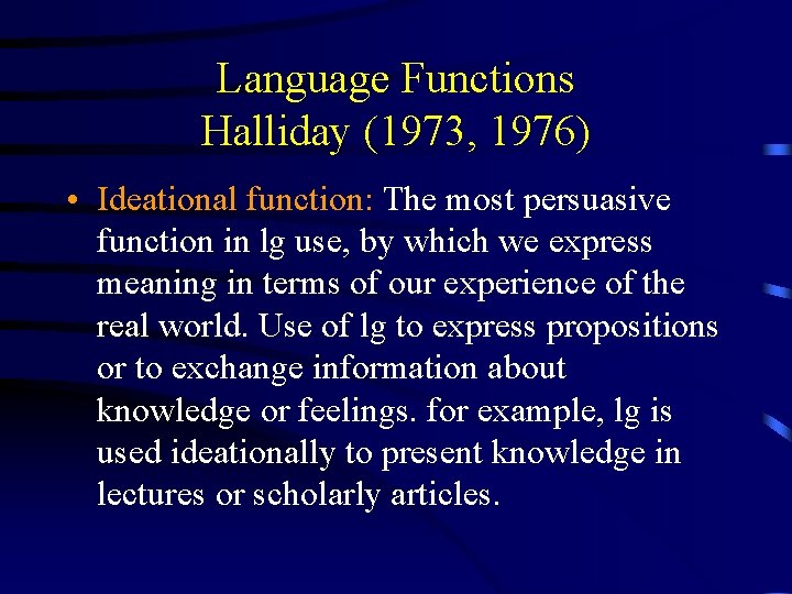 Language Functions Halliday (1973, 1976) • Ideational function: The most persuasive function in lg