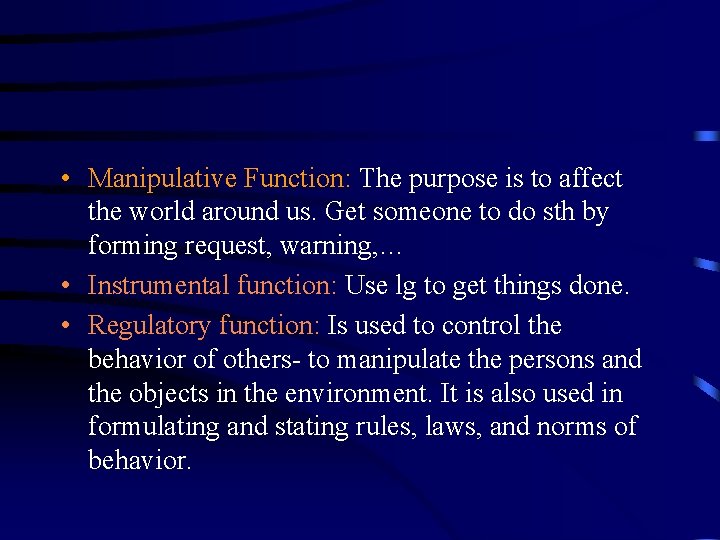  • Manipulative Function: The purpose is to affect the world around us. Get