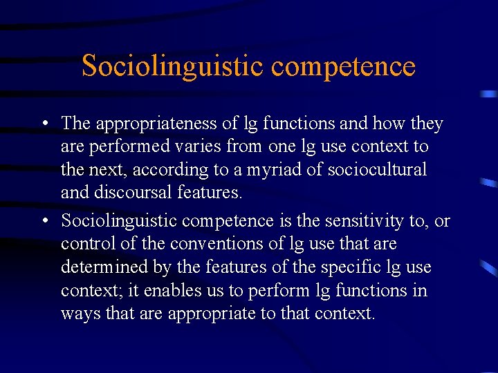 Sociolinguistic competence • The appropriateness of lg functions and how they are performed varies