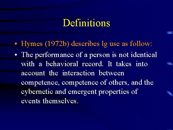 Definitions • Hymes (1972 b) describes lg use as follow: • The performance of
