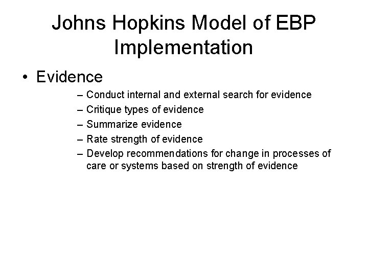 Johns Hopkins Model of EBP Implementation • Evidence – – – Conduct internal and Johns Hopkins Model of EBP Implementation • Evidence – – – Conduct internal and
