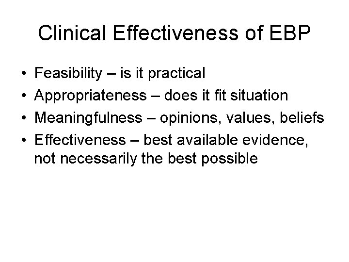 Clinical Effectiveness of EBP • • Feasibility – is it practical Appropriateness – does Clinical Effectiveness of EBP • • Feasibility – is it practical Appropriateness – does