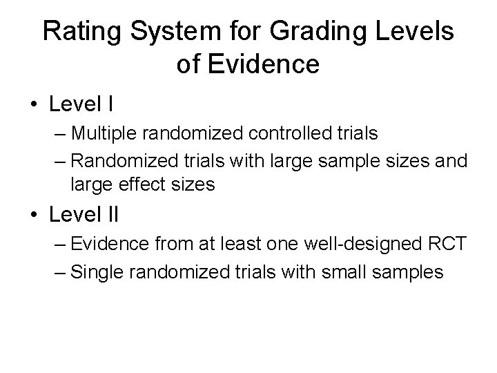 Rating System for Grading Levels of Evidence • Level I – Multiple randomized controlled Rating System for Grading Levels of Evidence • Level I – Multiple randomized controlled