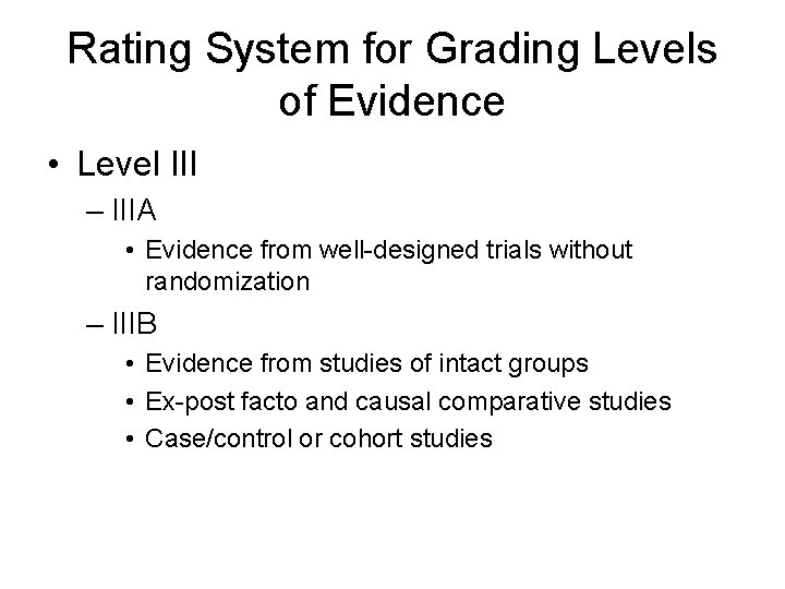 Rating System for Grading Levels of Evidence • Level III – IIIA • Evidence Rating System for Grading Levels of Evidence • Level III – IIIA • Evidence