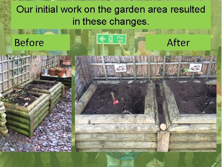 Our initial work on the garden area resulted in these changes. Before After 