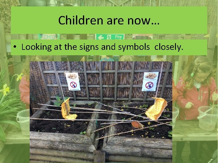 Children are now… • Looking at the signs and symbols closely. 