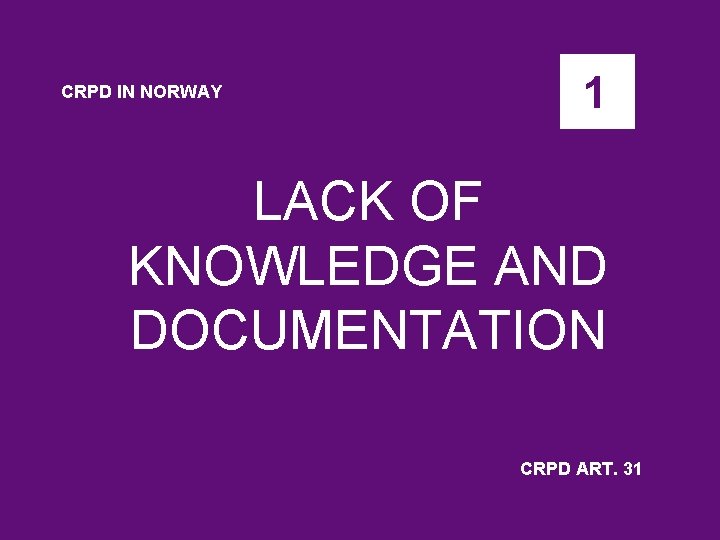 CRPD IN NORWAY 1 LACK OF KNOWLEDGE AND DOCUMENTATION CRPD ART. 31 