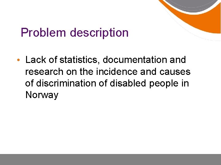Problem description • Lack of statistics, documentation and research on the incidence and causes