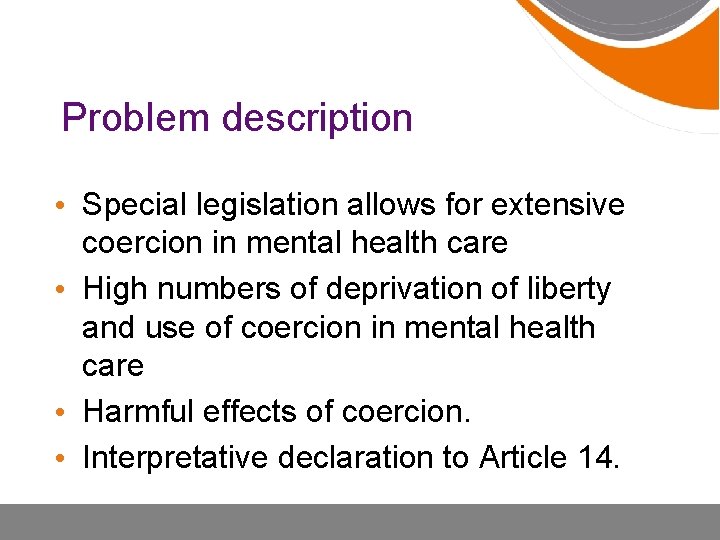 Problem description • Special legislation allows for extensive coercion in mental health care •