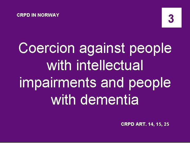 CRPD IN NORWAY 3 Coercion against people with intellectual impairments and people with dementia