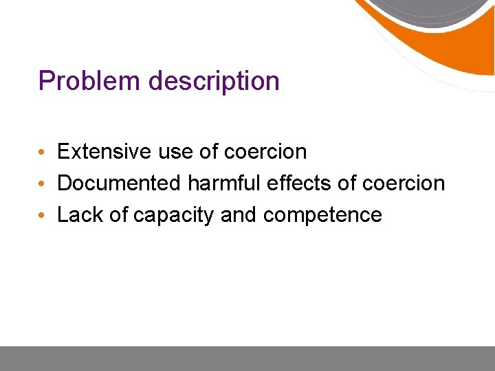 Problem description • Extensive use of coercion • Documented harmful effects of coercion •