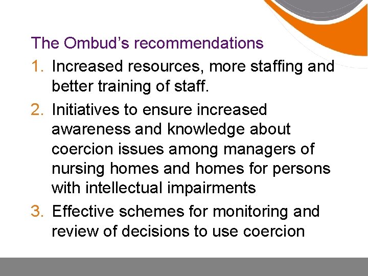 The Ombud’s recommendations 1. Increased resources, more staffing and better training of staff. 2.