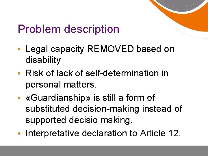 Problem description • Legal capacity REMOVED based on disability • Risk of lack of