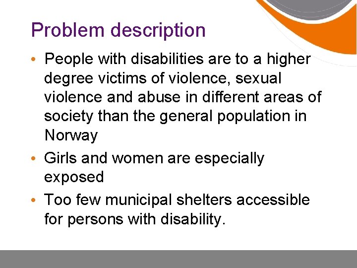 Problem description • People with disabilities are to a higher degree victims of violence,