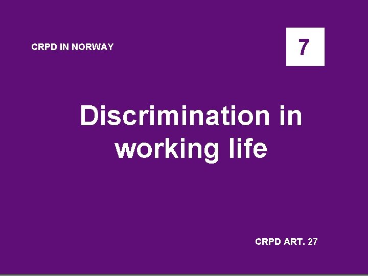 CRPD IN NORWAY 7 Discrimination in working life CRPD ART. 27 