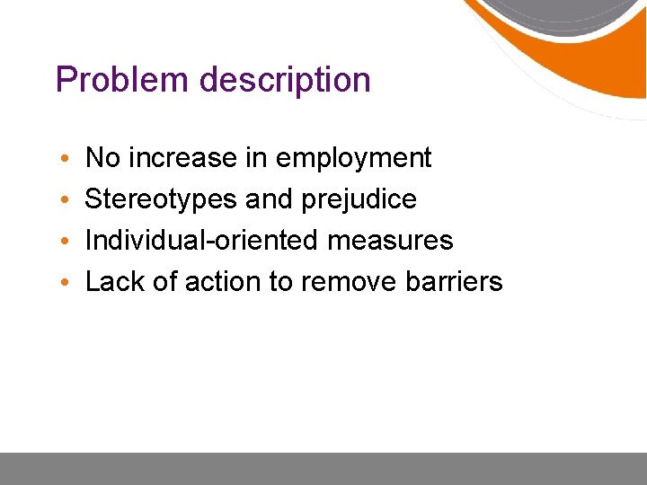 Problem description • • No increase in employment Stereotypes and prejudice Individual-oriented measures Lack