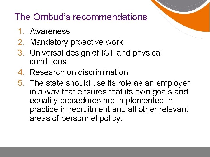 The Ombud’s recommendations 1. Awareness 2. Mandatory proactive work 3. Universal design of ICT