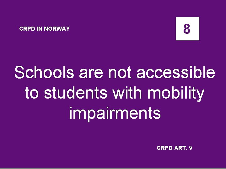 CRPD IN NORWAY 8 Schools are not accessible to students with mobility impairments CRPD