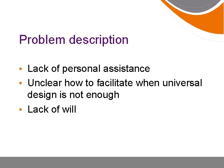 Problem description • Lack of personal assistance • Unclear how to facilitate when universal