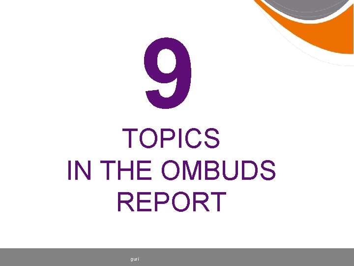 9 TOPICS IN THE OMBUDS REPORT guri 