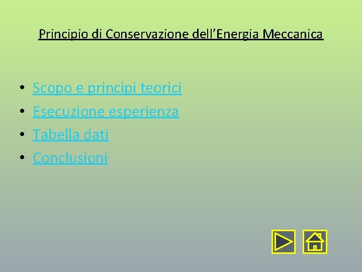 Principio di Conservazione dell’Energia Meccanica • • Scopo e principi teorici Esecuzione esperienza Tabella