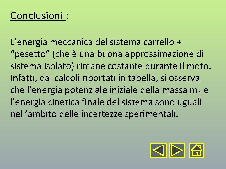 Conclusioni : L’energia meccanica del sistema carrello + “pesetto” (che è una buona approssimazione