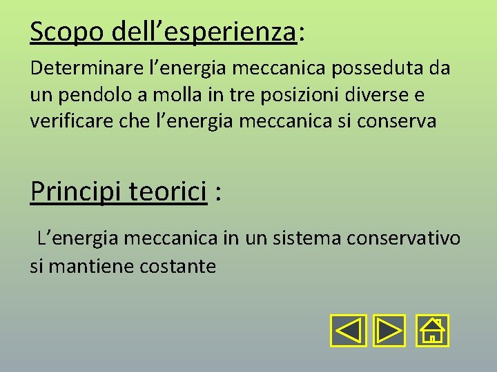 Scopo dell’esperienza: Determinare l’energia meccanica posseduta da un pendolo a molla in tre posizioni