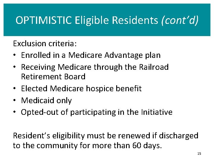 OPTIMISTIC Eligible Residents (cont’d) Exclusion criteria: • Enrolled in a Medicare Advantage plan •