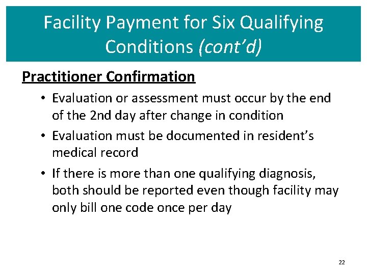 Facility Payment for Six Qualifying Conditions (cont’d) Practitioner Confirmation • Evaluation or assessment must