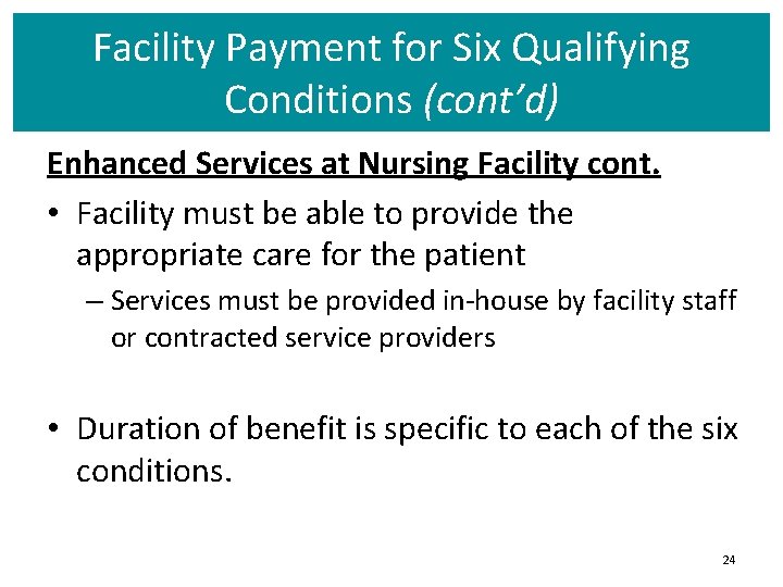 Facility Payment for Six Qualifying Conditions (cont’d) Enhanced Services at Nursing Facility cont. •