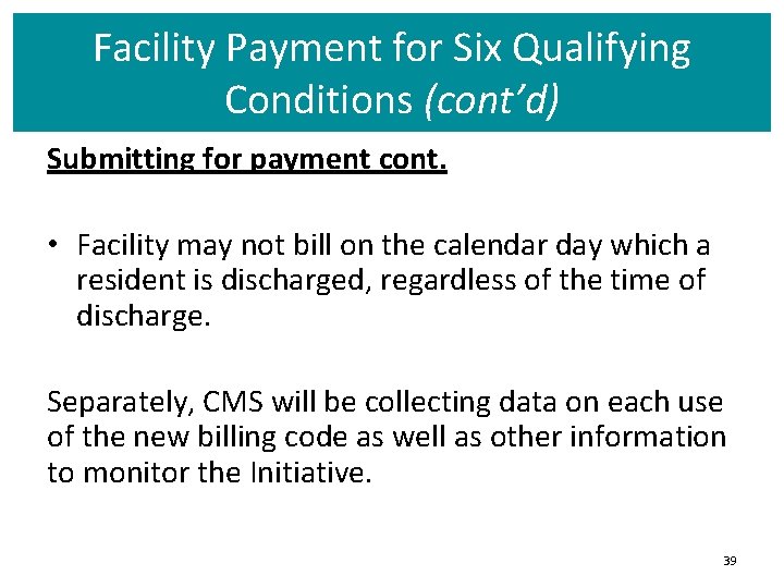 Facility Payment for Six Qualifying Conditions (cont’d) Submitting for payment cont. • Facility may