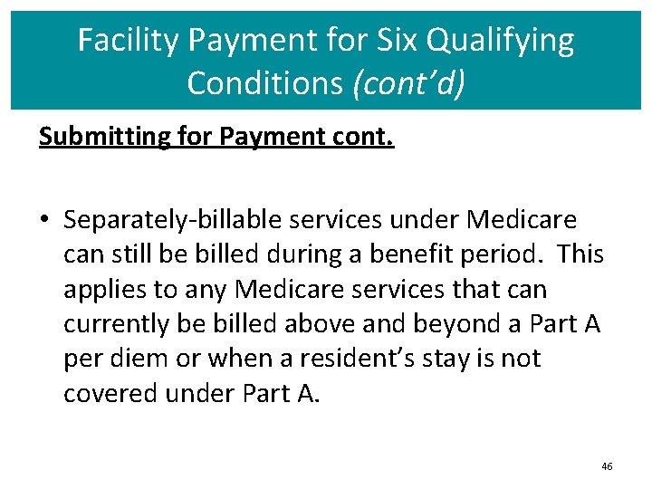 Facility Payment for Six Qualifying Conditions (cont’d) Submitting for Payment cont. • Separately-billable services