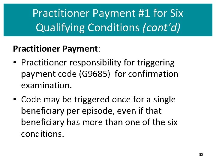 Practitioner Payment #1 for Six Qualifying Conditions (cont’d) Practitioner Payment: • Practitioner responsibility for