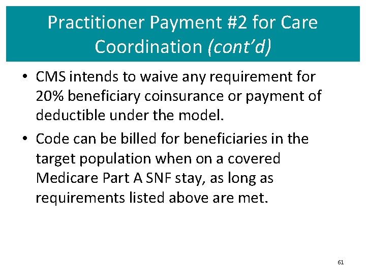 Practitioner Payment #2 for Care Coordination (cont’d) • CMS intends to waive any requirement