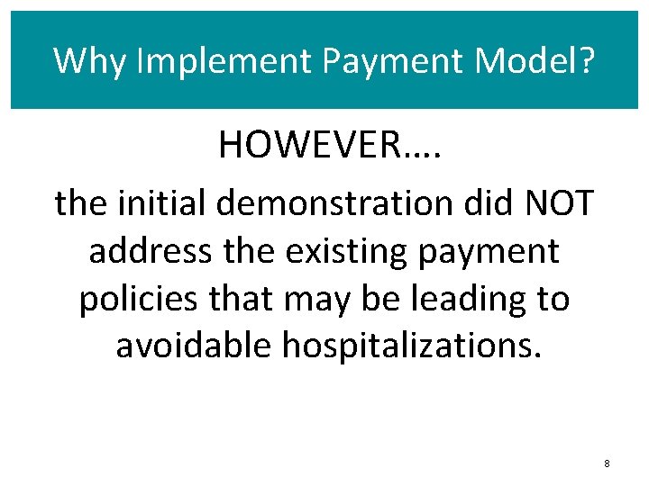 Why Implement Payment Model? HOWEVER…. the initial demonstration did NOT address the existing payment