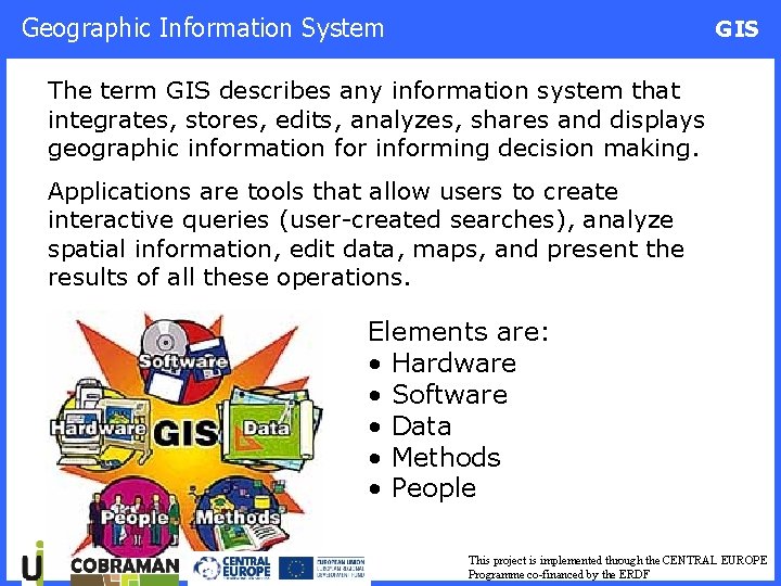 Geographic Information System GIS The term GIS describes any information system that integrates, stores,