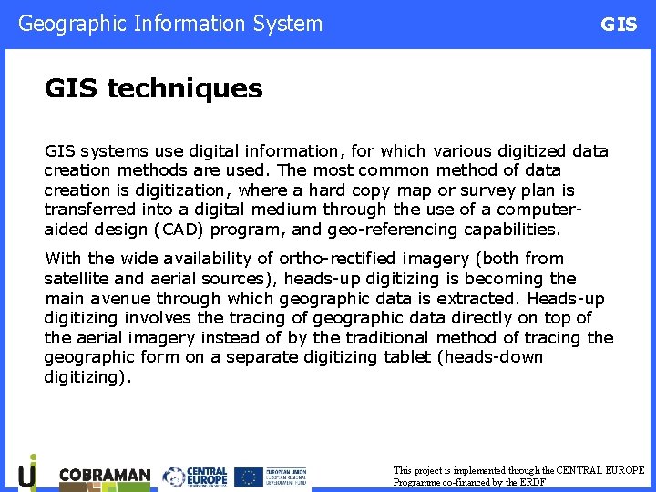 Geographic Information System GIS techniques GIS systems use digital information, for which various digitized