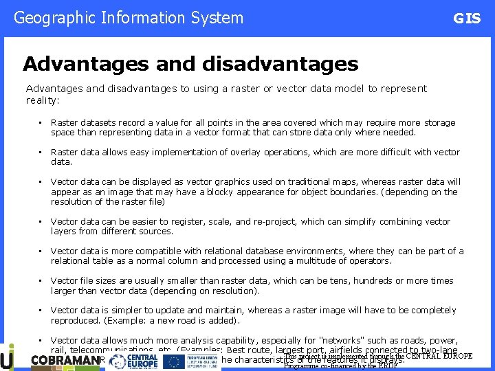 Geographic Information System GIS Advantages and disadvantages to using a raster or vector data