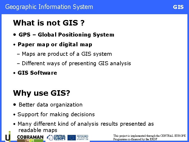 Geographic Information System GIS What is not GIS ? • GPS – Global Positioning