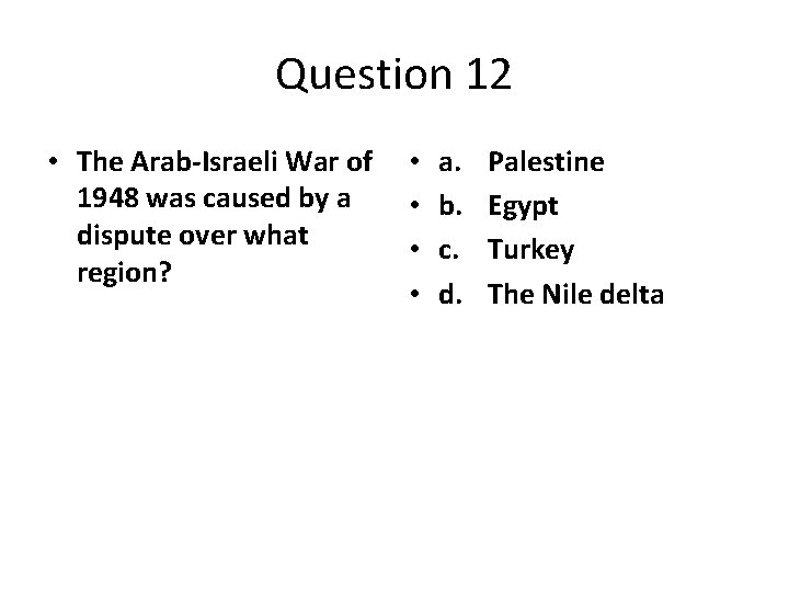 Question 12 • The Arab-Israeli War of 1948 was caused by a dispute over