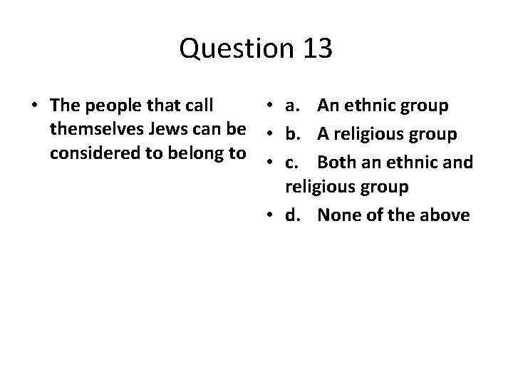 Question 13 • The people that call • a. An ethnic group themselves Jews